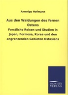 Amerigo Hofmann - Aus den Waldungen des fernen Ostens