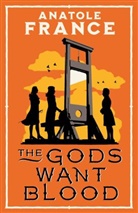 Anatole France - The Gods Want Blood