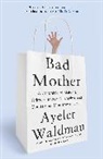 Ayelet Waldman, Waldman Ayelet - Bad Mother