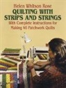 H. W. Rose, Helen Rose, Helen Whitson Rose - Quilting With Strips and Strings