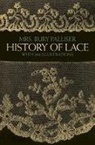 Bury Palliser, F. B. Palliser, F.b. Palliser, Mrs Bury Palliser, Alice Dryden - The History of Lace