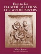 Mack Sutter - Easy-To-Do Flower Patterns for Woodcarvers