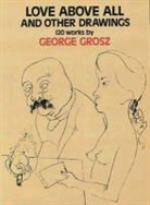 George Grosz - Love Above All and Other Drawings