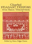 Heinz E. Kiewe, Heinz Edgar Kiewe, Hienz Kiewe, Emil Sigerus, Heinz E Kiewe, Heinz E. Kiewe... - Charted Peasant Designs From Saxon Transylvania