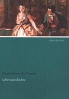 Friedrich Frhr. von der Trenck, Friedrich von der Trenck, Friedrich von der Trenck - Lebensgeschichte