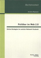 Kristina Reymann - Politiker im Web 2.0: Online-Strategien im sozialen Netzwerk Facebook