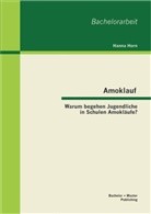 Hanna Horn - Amoklauf - Warum begehen Jugendliche in Schulen Amokläufe?