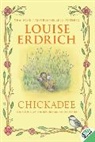 Louise Erdrich, Louise/ Erdrich Erdrich, Louise Erdrich - Chickadee