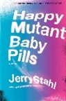 Jerry Stahl - Happy Mutant Baby Pills