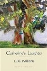 C. K. Williams - Catherine's Laughter