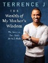 Terrence J, Terrence Jenkins - The Wealth of My Mother's Wisdom