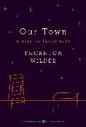 Thornton Wilder - Our Town - A Play in Three Acts