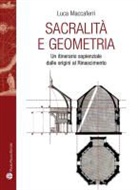 Luca Maccaferri - Sacralità E Geometria: Un Itinerario Sapienziale Dalle Origini Al Rinascimento