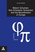 Alan Fimister, Alan Paul Fimister - Robert Schuman: Neo-Scholastic Humanism and the Reunification of Europe