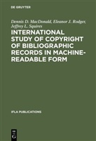 Dennis MacDonald, Dennis D MacDonald, Dennis D. MacDonald, Eleanor Rodger, Eleanor J Rodger, Eleanor J. Rodger... - International Study of Copyright of Bibliographic Records in Machine-Readable Form