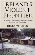 H Patterson, H. Patterson, Henry Patterson - Ireland''s Violent Frontier