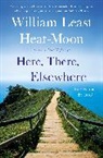 William Least Heat Moon, Heat-Moon, William Least Heat-Moon, Heat-Moon William Least - Here, There, Elsewhere