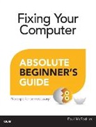 Paul McFedries - Fixing Your Computer Absolute Beginner's Guide