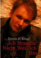 Dennis Kluge - Ich Brauche Nicht, Weil Ich Bin