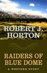 Robert J. Horton - Raiders of Blue Dome
