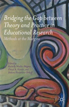 Cheryl Hunter, Cheryl A Hunter, Cheryl A. Hunter, Rachell Winkle-Wagner, Rachelle Winkle-Wagner, Rachelle Hunter Winkle-Wagner... - Bridging the Gap Between Theory and Practice in Educational Research