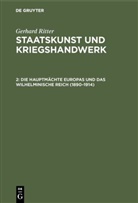 Gerhard Ritter - Staatskunst und Kriegshandwerk, in 4 Bdn. - Band 2: Die Hauptmächte Europas und das wilhelminische Reich (1890-1914)