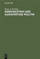 Henry Kissinger, Henry A Kissinger, Henry A. Kissinger - Kernwaffen und auswärtige Politik