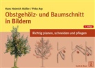 Arp, Pirko Arp, Mölle, Hans Heinric Möller, Hans Heinrich Möller, Hans-Heinrich Möller... - Obstgehölz- und Baumschnitt in Bildern