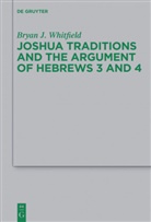 Bryan J Whitfield, Bryan J. Whitfield - Joshua Traditions and the Argument of Hebrews 3 and 4