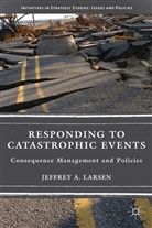 Jeffrey A. Larsen, Larsen, J Larsen, J. Larsen, Jeffrey A. Larsen - Responding to Catastrophic Events