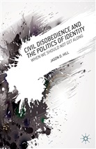 J Hill, J. Hill, Jason Hill, Jason D. Hill, Hill J. - Civil Disobedience and the Politics of Identity