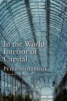 P Sloterdijk, Peter Sloterdijk - In the World Interior of Capital Towards a Philosophical Theory of