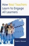 Sarah J. Noonan, Noonan Sarah J. - How Real Teachers Learn to Engage All Learners