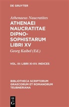 Athenaeus Naucratites, Athenaeus Naucratites, Athenaios von Naukratis, Athenaeus Naucratites, Geor Kaibel, Georg Kaibel - Athenaei Naucratitae Dipnosophistarum libri XV - Vol. III: Libri XI-XV. Indices