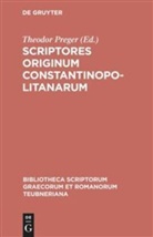 Theodo Preger, Theodor Preger - Scriptores originum Constantinopolitanarum