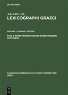 Ad Adler, Ada Adler - Lexicographi Graeci. Suidae Lexicon - Vol I. Pars 5: Praefationem indices dissertationem continens