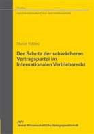 Daniel Valdini - Der Schutz der schwächeren Vertragspartei im Internationalen Vertriebsrecht