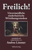 Andrea Limmer - Freilich! Unvermeidliche bairische Wirtshausgrotesken
