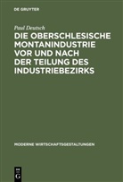 Paul Deutsch - Die oberschlesische Montanindustrie vor und nach der Teilung des Industriebezirks
