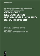 Georg J¿r, Geor Jäger, Georg Jäger - Geschichte des deutschen Buchhandels im 19. und 20. Jahrhundert - Band 1. Teil 2: Das Kaiserreich 1871 - 1918. Tl.2