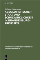 Wolfgang Neugebauer - Absolutistischer Staat und Schulwirklichkeit in Brandenburg-Preussen