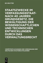 Jörn Ipsen, Heinz-Christoph Link, Dietrich Murswiek, Georg Ress, Bernhard Schlink - Staatszwecke im Verfassungsstaat - nach 40 Jahren Grundgesetz. Die Bewältigung der wissenschaftlichen und technischen Entwicklungen durch das Verwaltungsrecht