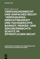 Rober Alexy, Robert Alexy, Astrid Epiney, Wilfried Erbguth, Georg Hermes, Werner Heun... - Verfassungsrecht und einfaches Recht - Verfassungsgerichtsbarkeit und Fachgerichtsbarkeit. Primär- und Sekundärrechtsschutz im Öffentlichen Recht