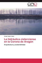 Jorge López López - La hidráulica cisterciense en la Corona de Aragón