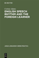 Corinne Adams - English Speech Rhythm and the Foreign Learner