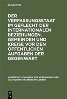 Willi Blümel, Rolf Grawert, Reiner Schmidt, Christian Tomuschat - Der Verfassungsstaat im Geflecht der internationalen Beziehungen. Gemeinden und Kreise vor den öffentlichen Aufgaben der Gegenwart