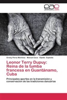 Manue Coca, Manuel Coca, Elpi Expósito, Elpidio Expósito, Greis Perez Martínez, Greisy Perez Martínez - Leonor Terry Dupuy: Reina de la tumba francesa en Guantánamo, Cuba
