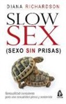 Diana Richardson - Slow sex, sexo sin prisas : sensualidad consciente para una sexualidad plena y sostenida