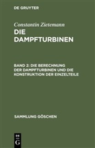 Constantin Zietemann, Constantin Zietemann - Constantin Zietemann: Die Dampfturbinen - Band 2: Die Berechnung der Dampfturbinen und die Konstruktion der Einzelteile