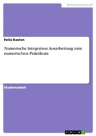 Felix Kasten - Numerische Integration. Ausarbeitung zum numerischen Praktikum